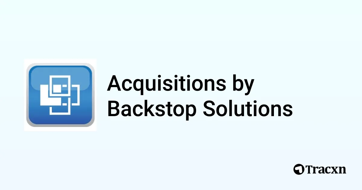 List of 3 Acquisitions by Backstop Solutions (Jan 2026) - Tracxn
