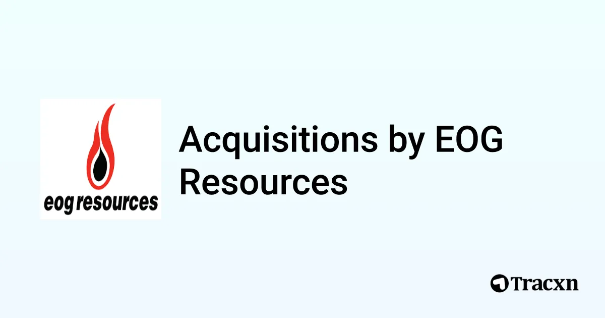 List of 3 Acquisitions by EOG Resources (Jan 2026) - Tracxn