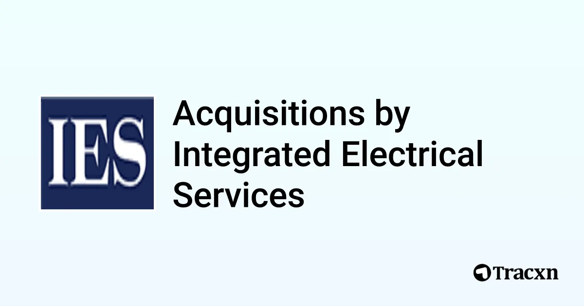 List of 7 Acquisitions by Integrated Electrical Services (Oct 2025 ...