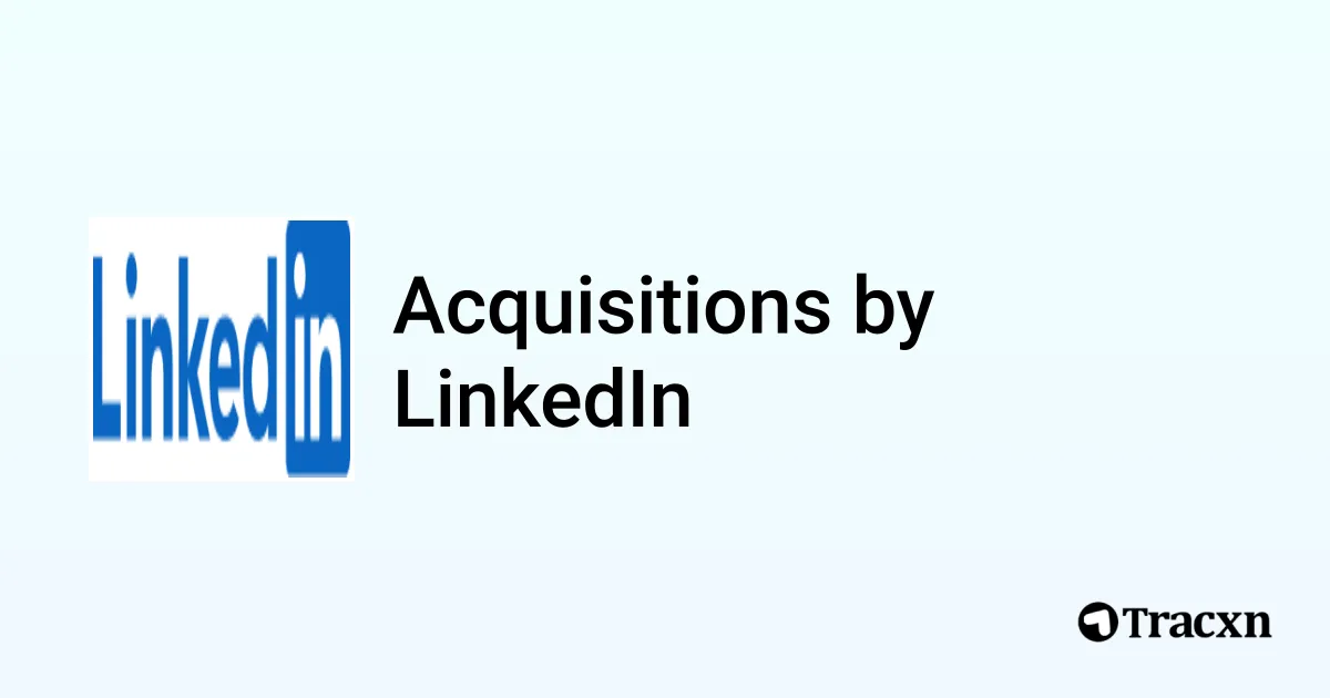 List of 27 Acquisitions by LinkedIn (Feb 2026) - Tracxn