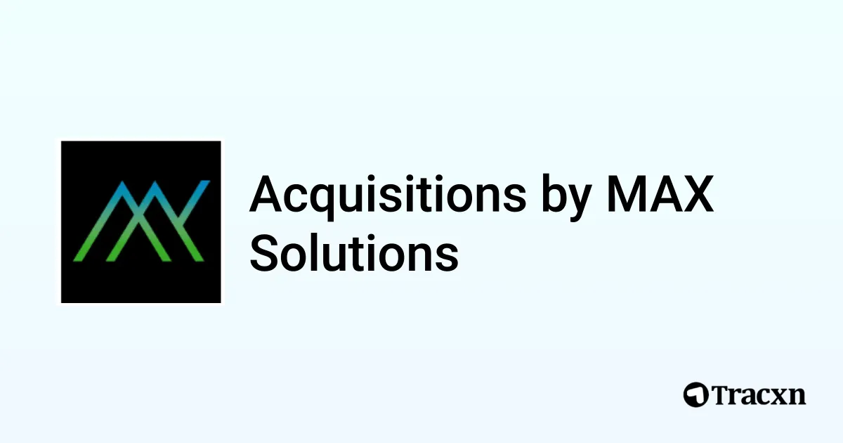 Max Solutions Rto List of 3 Acquisitions by MAX Solutions (Apr 2026) - Tracxn