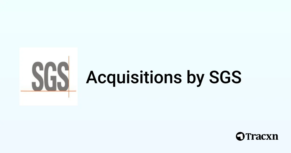 Sgs Overview List of 101 Acquisitions by SGS (Apr 2026) - Tracxn