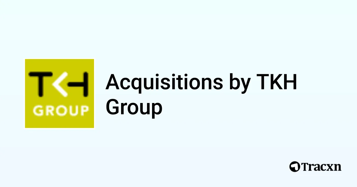 List of 12 Acquisitions by TKH Group (Jan 2026) - Tracxn