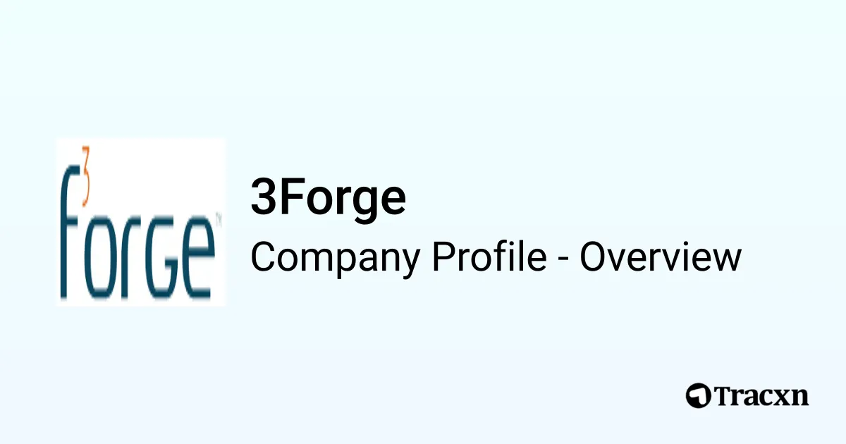 3Forge - 2026 Company Profile, Team, Funding & Competitors - Tracxn