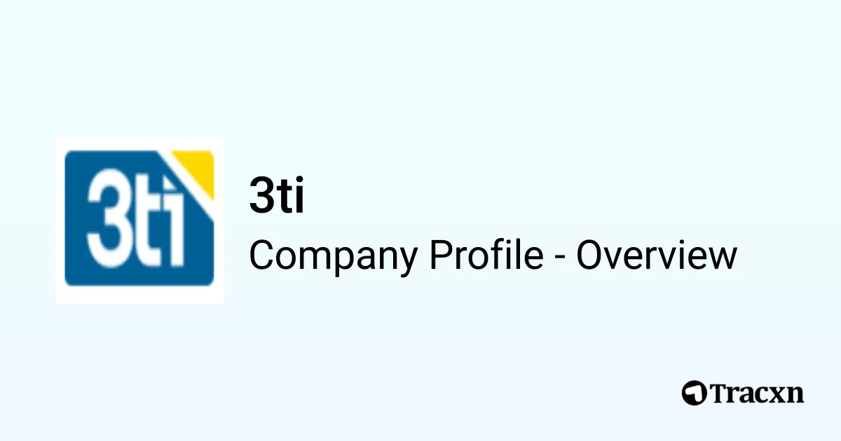 3ti - 2026 Company Profile, Funding, Competitors & Financials - Tracxn