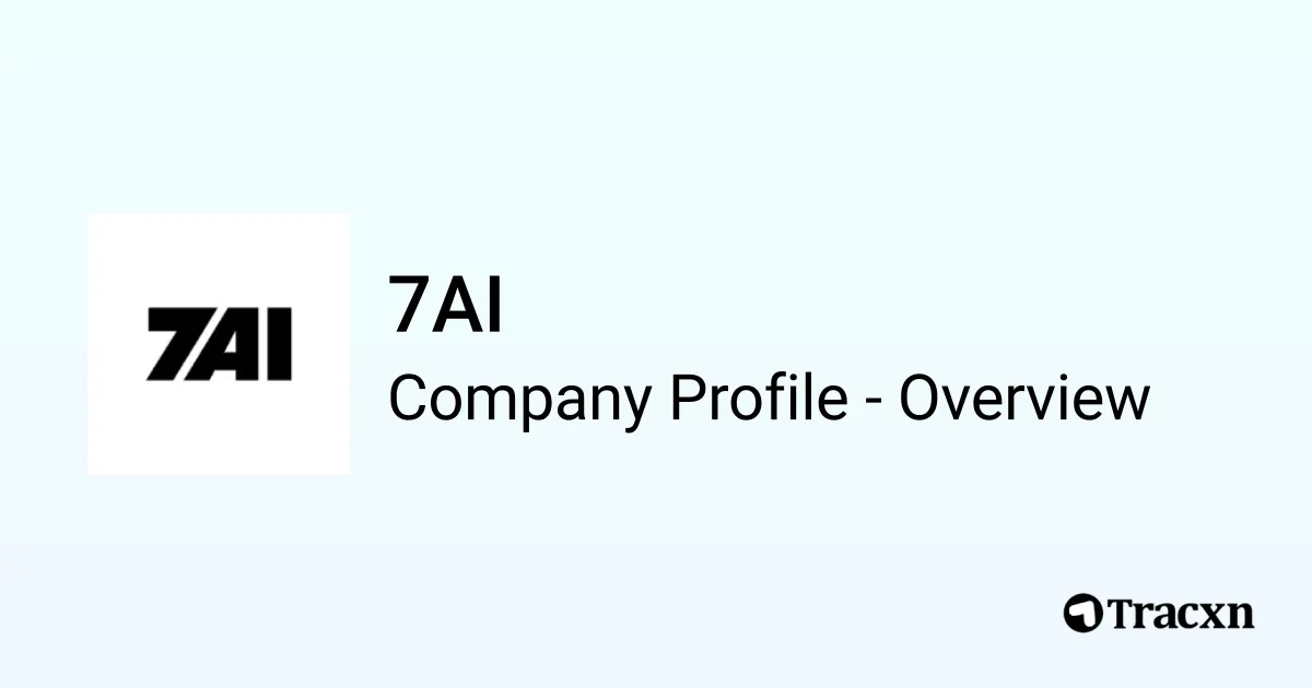 7AI - 2026 Company Profile, Team, Funding & Competitors - Tracxn