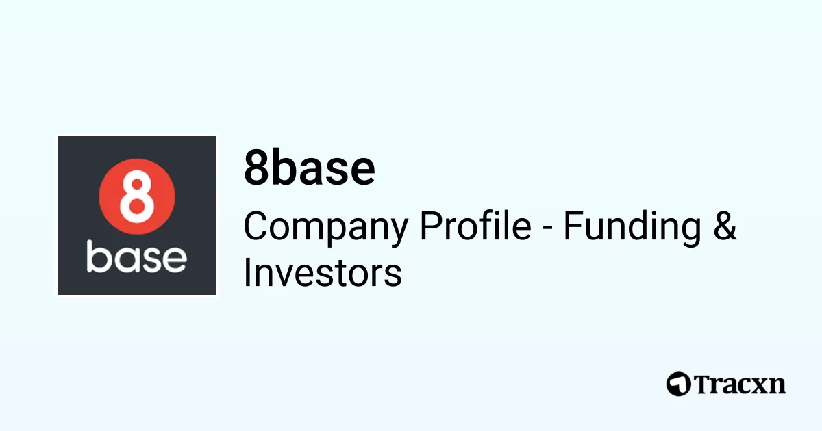 8base - 2025 Funding Rounds & List of Investors - Tracxn