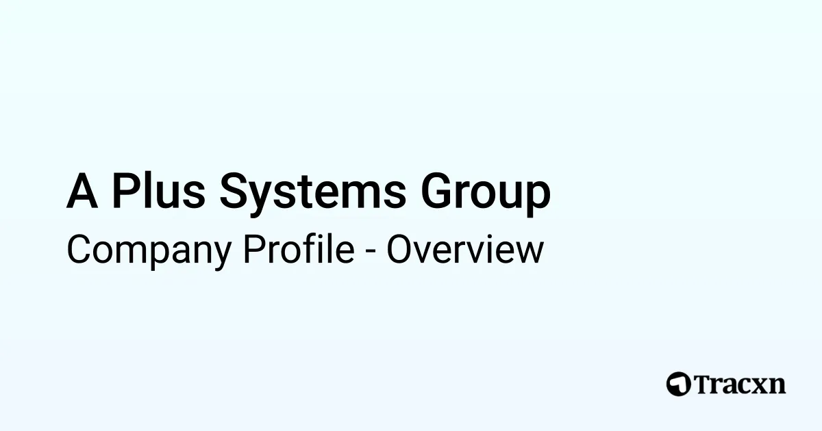 A Plus Systems Group - 2025 Company Profile - Tracxn