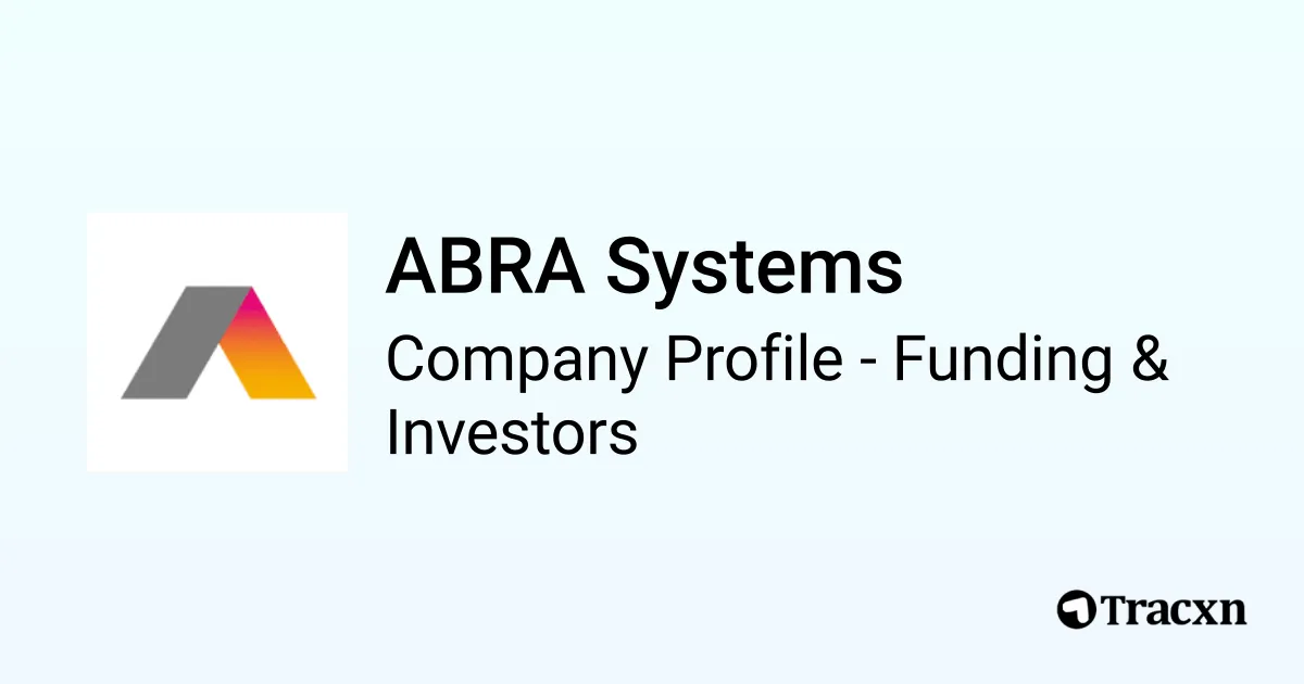 ABRA Systems - 2026 Funding Rounds & List of Investors - Tracxn