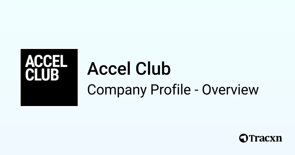 Accel Club - 2026 Company Profile, Team, Funding & Competitors - Tracxn
