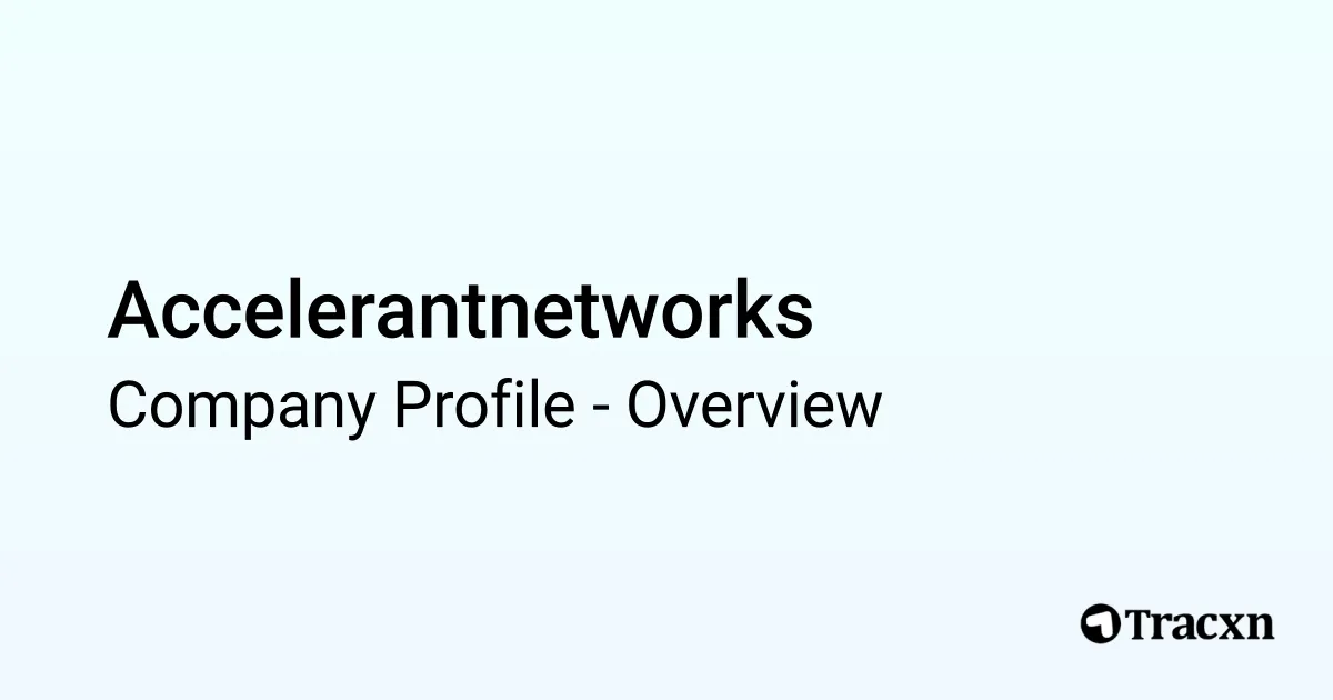 Accelerant Networks Accelerantnetworks - 2026 Company Profile, Funding & Competitors - Tracxn