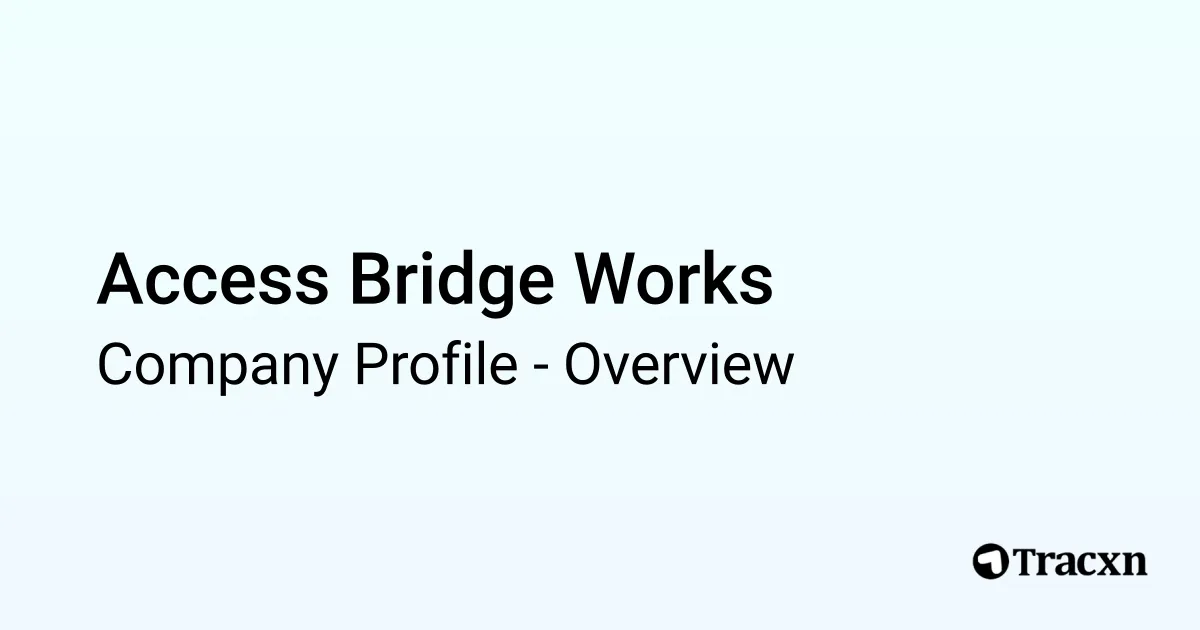 Access Bridge Works - 2026 Company Profile & Competitors - Tracxn