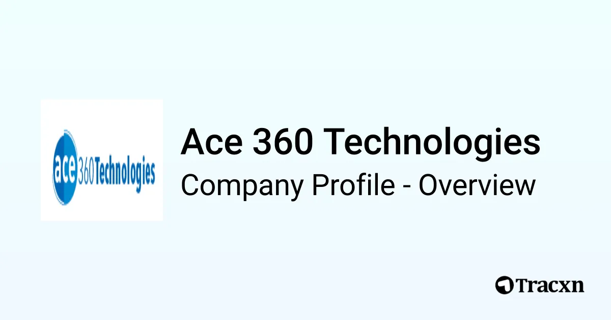 Ace 360 Technologies - 2026 Company Profile & Competitors - Tracxn