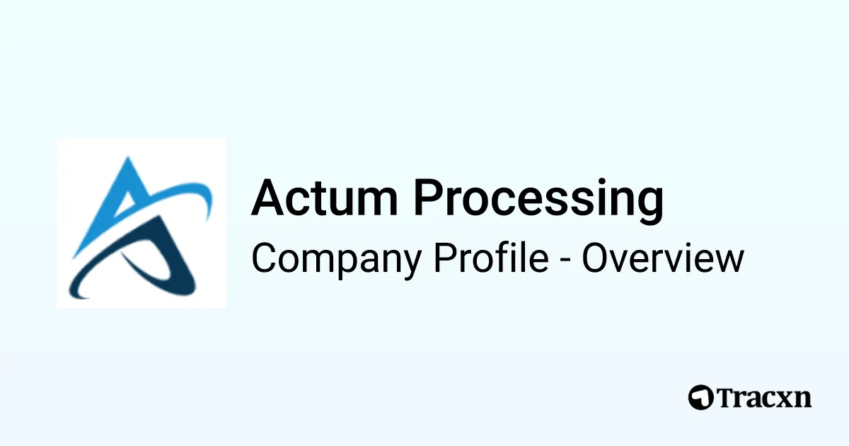 Actum Processing - 2026 Company Profile, Team & Competitors - Tracxn