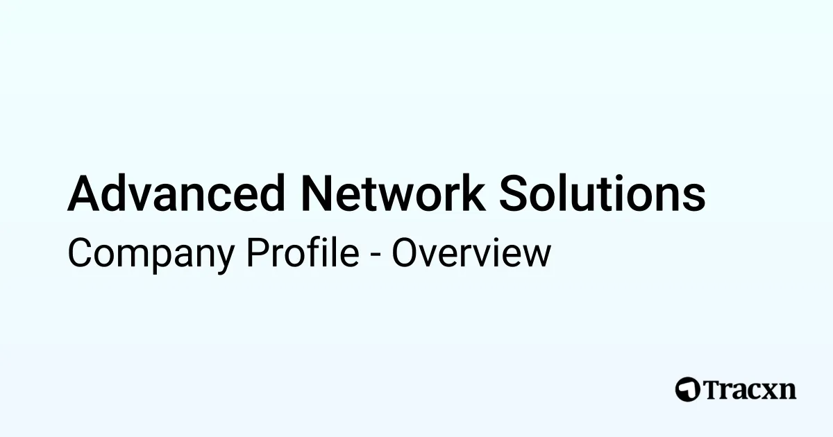 Advanced Network Solutions - 2026 Company Profile & Competitors - Tracxn