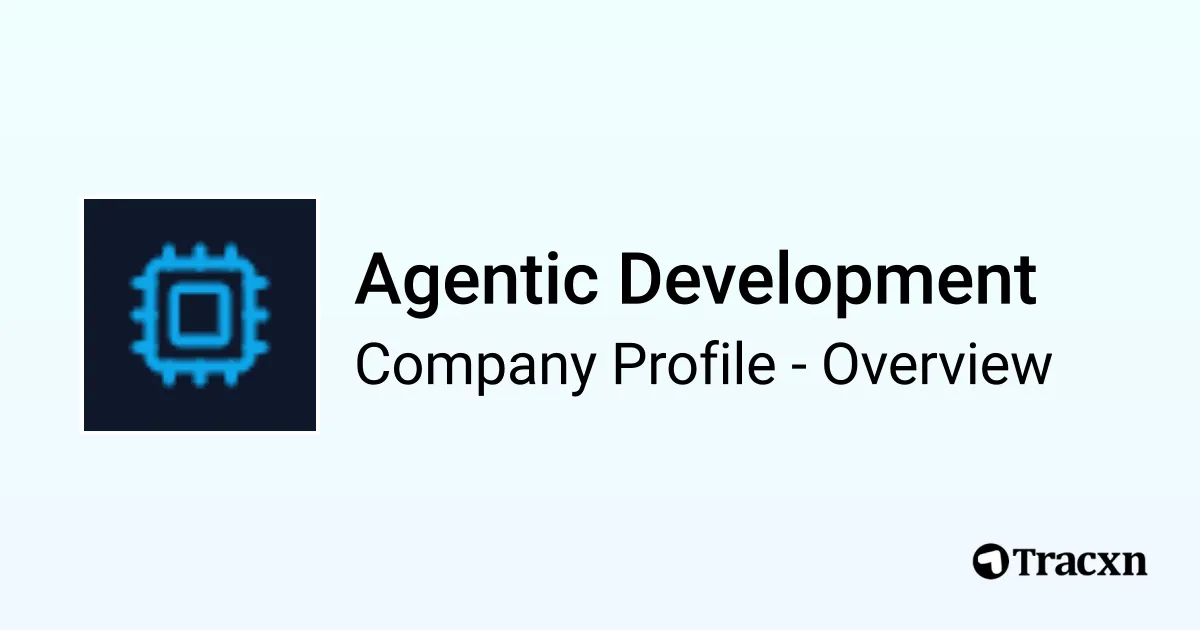 Agentic Development - 2025 Company Profile - Tracxn