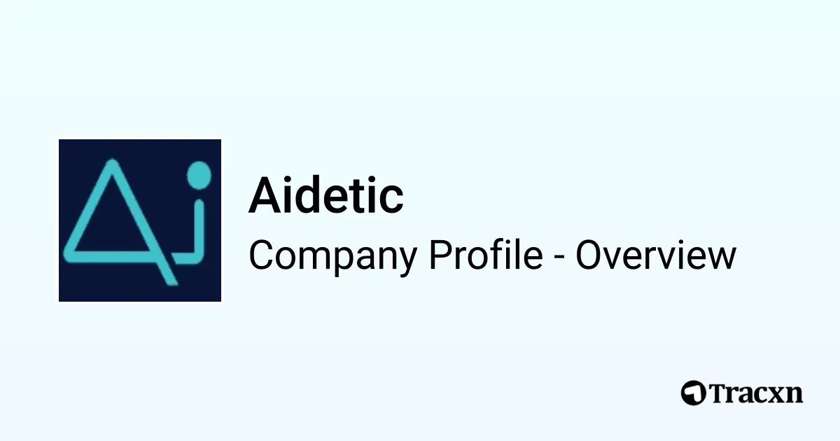 Aidetic - 2026 Company Profile, Team, Competitors & Financials - Tracxn