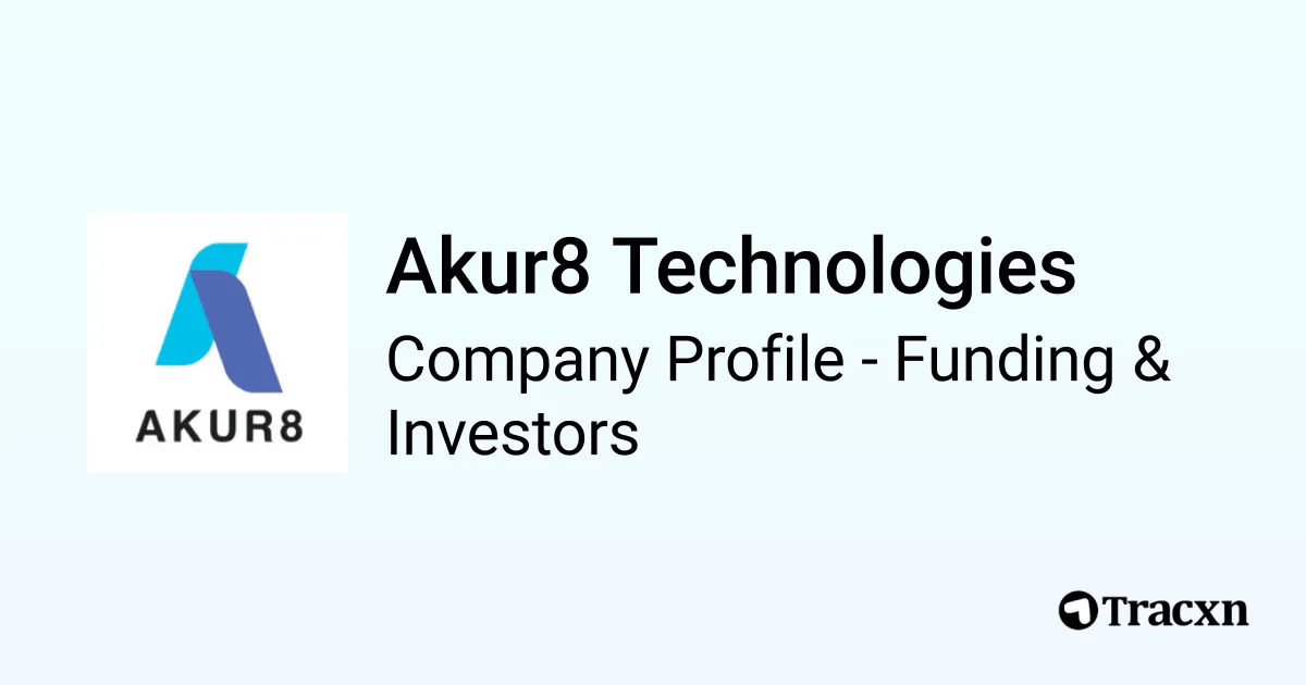 Akur8 Technologies - 2026 Funding Rounds & List of Investors - Tracxn