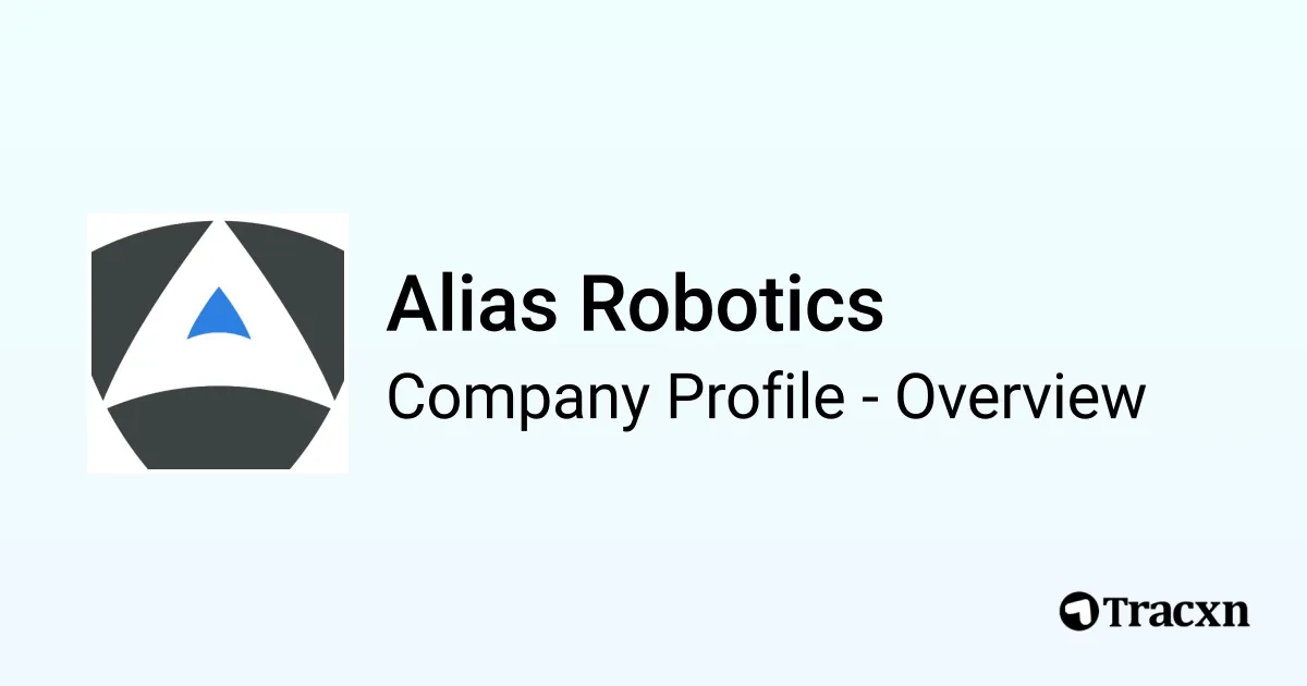 Alias Robotics - 2026 Company Profile, Team, Funding & Competitors - Tracxn