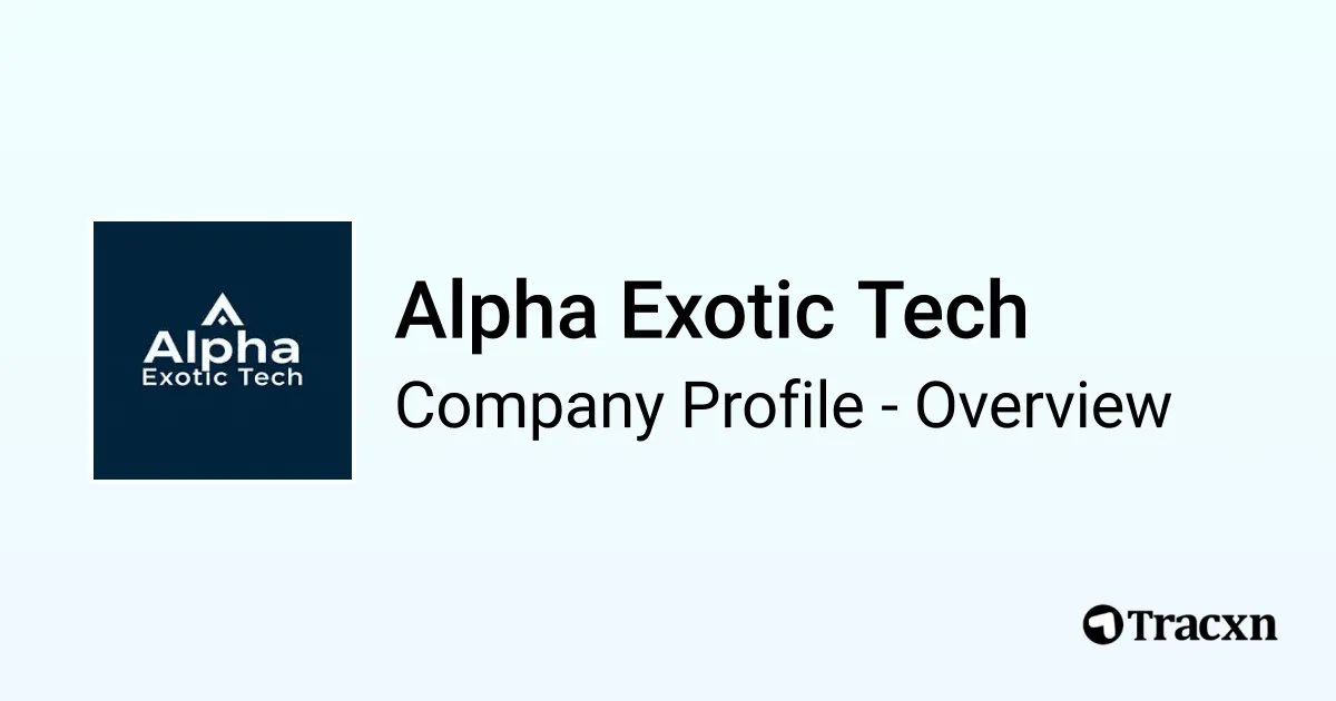 Alpha Exotic Tech - 2026 Company Profile & Competitors - Tracxn