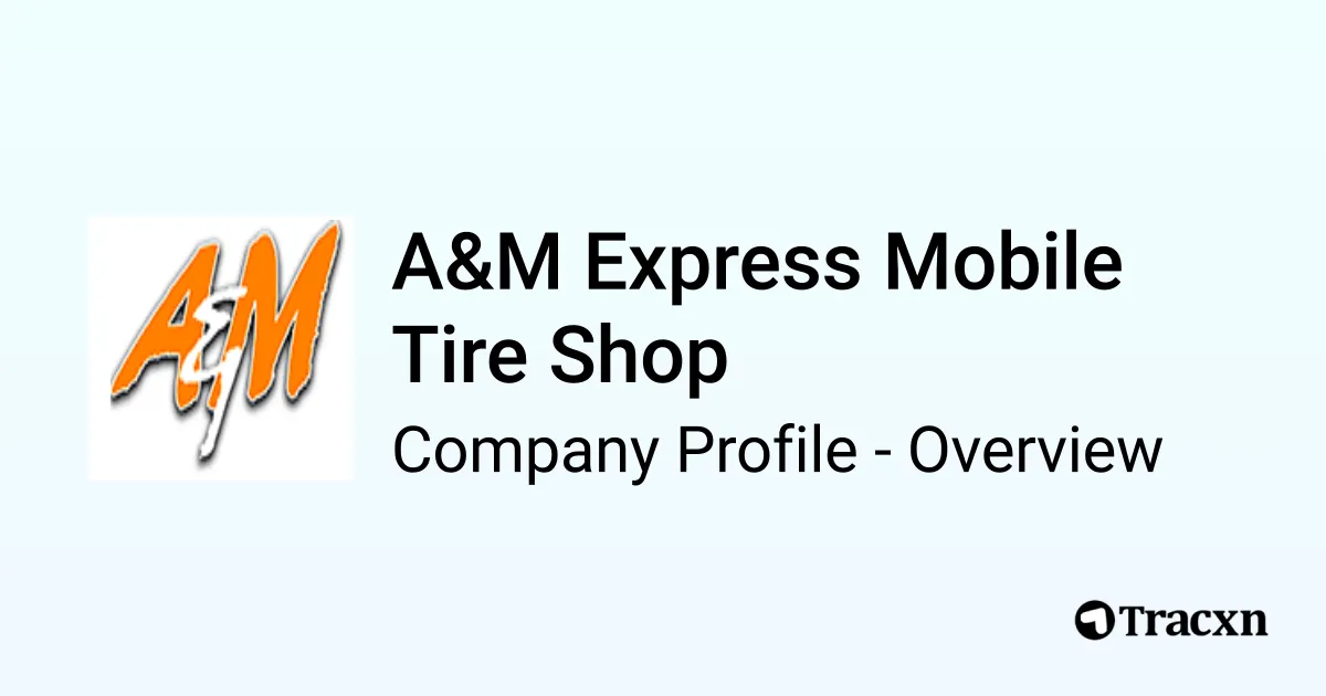 A&M Express Mobile Tire Shop Company Profile Tracxn