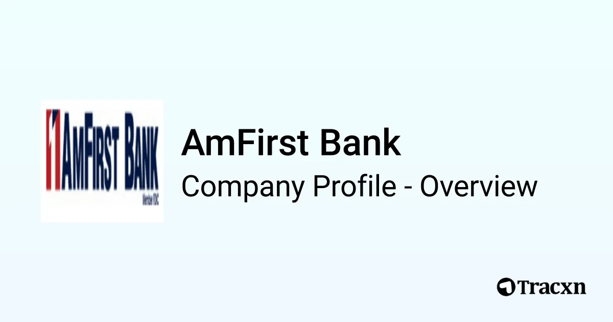 AmFirst Bank - 2026 Company Profile, Team & Competitors - Tracxn