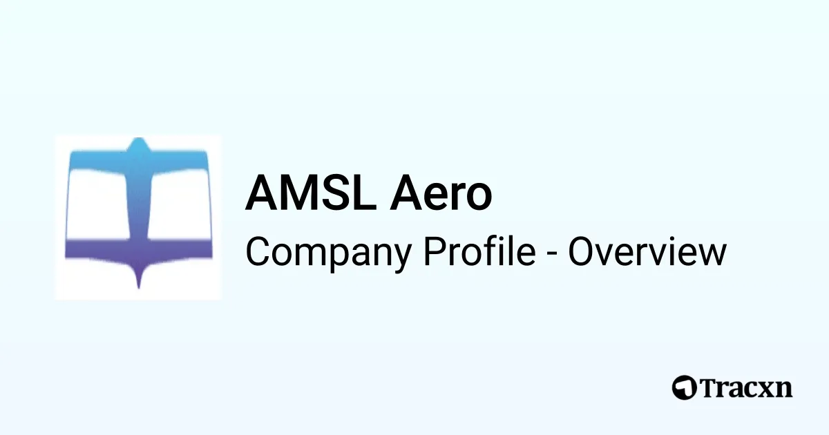 AMSL Aero - 2026 Company Profile, Team, Funding & Competitors - Tracxn