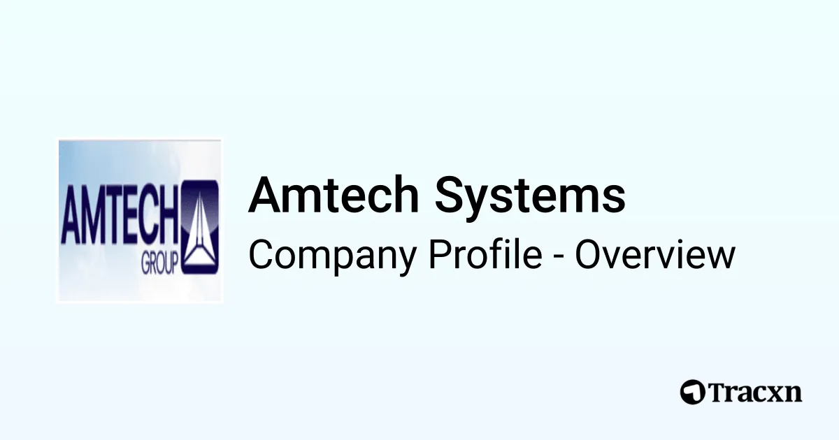 Amtech Systems - 2026 Company Profile, Team, Funding, Competitors ...