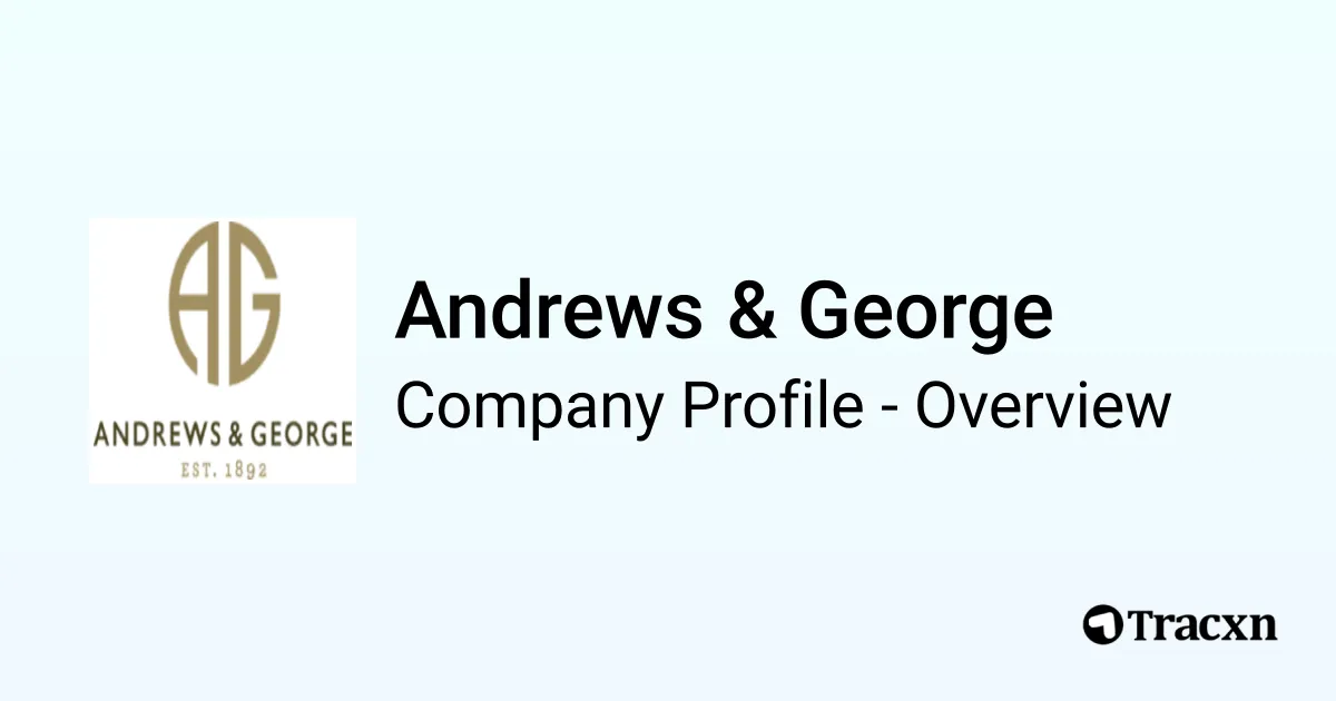 Andrews & George - 2025 Company Profile & Competitors - Tracxn