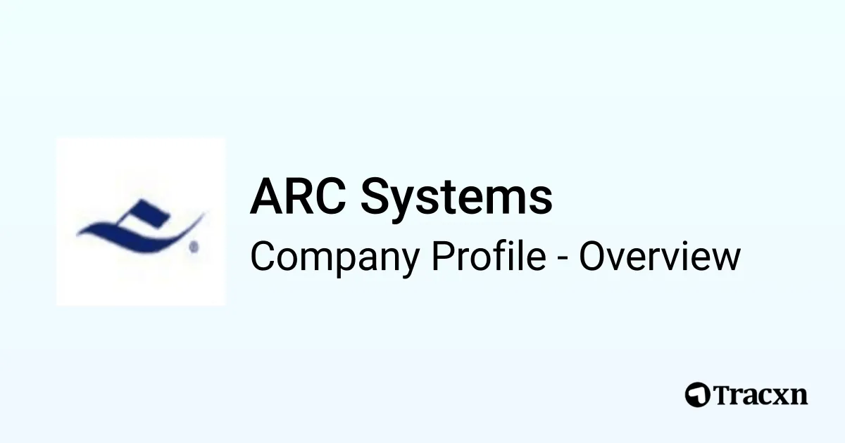 ARC Systems - 2026 Company Profile, Team, Funding & Competitors - Tracxn