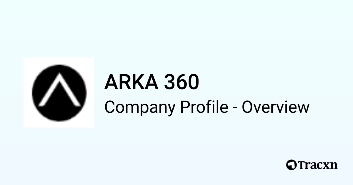 ARKA 360 - 2026 Company Profile, Team, Funding & Competitors - Tracxn