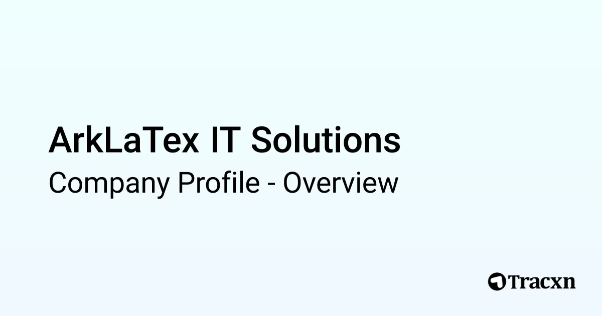 ArkLaTex IT Solutions - 2026 Company Profile & Competitors - Tracxn