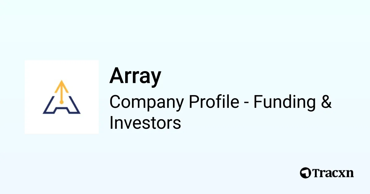 Array - 2025 Funding Rounds & List of Investors - Tracxn