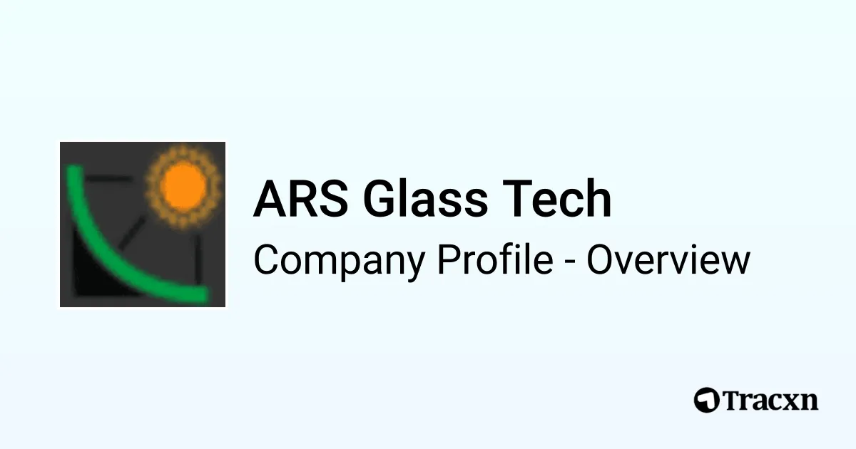 ARS Glass Tech - 2026 Company Profile, Funding & Competitors - Tracxn