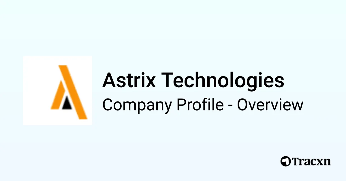Astrix Technology Astrix Technologies - 2026 Company Profile & Competitors - Tracxn