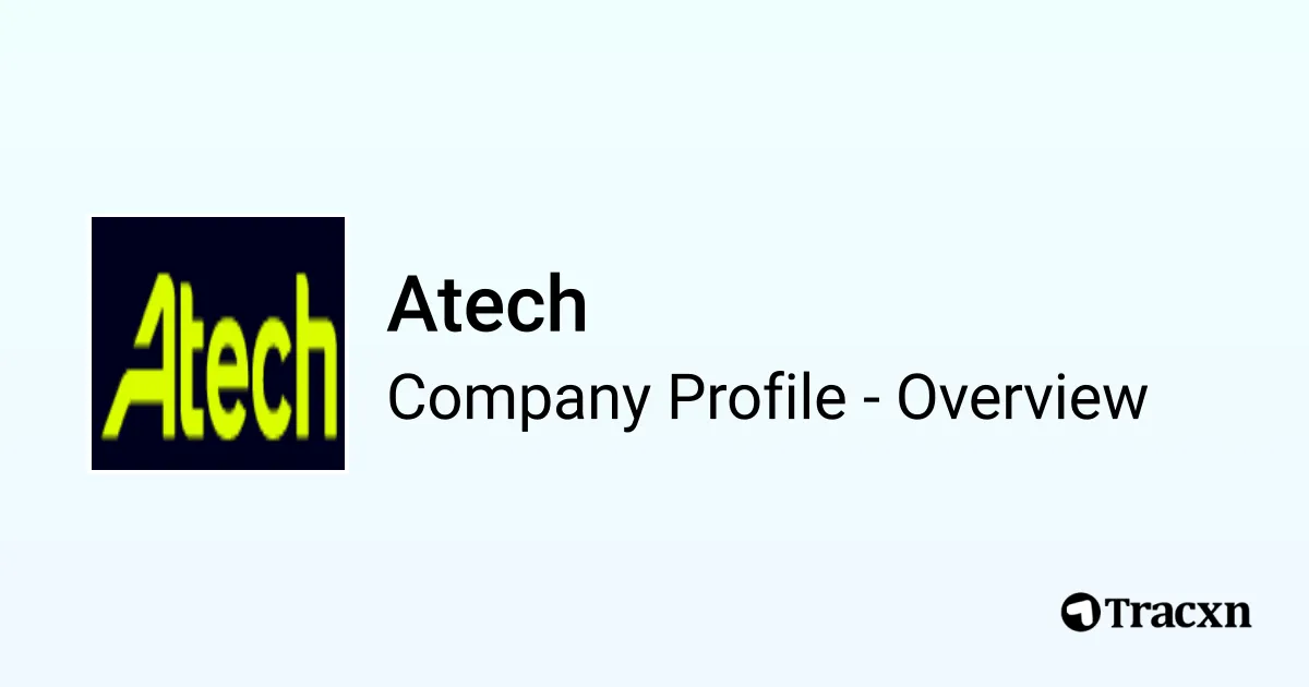 Atech Technology Atech - 2026 Company Profile, Team, Funding & Competitors - Tracxn