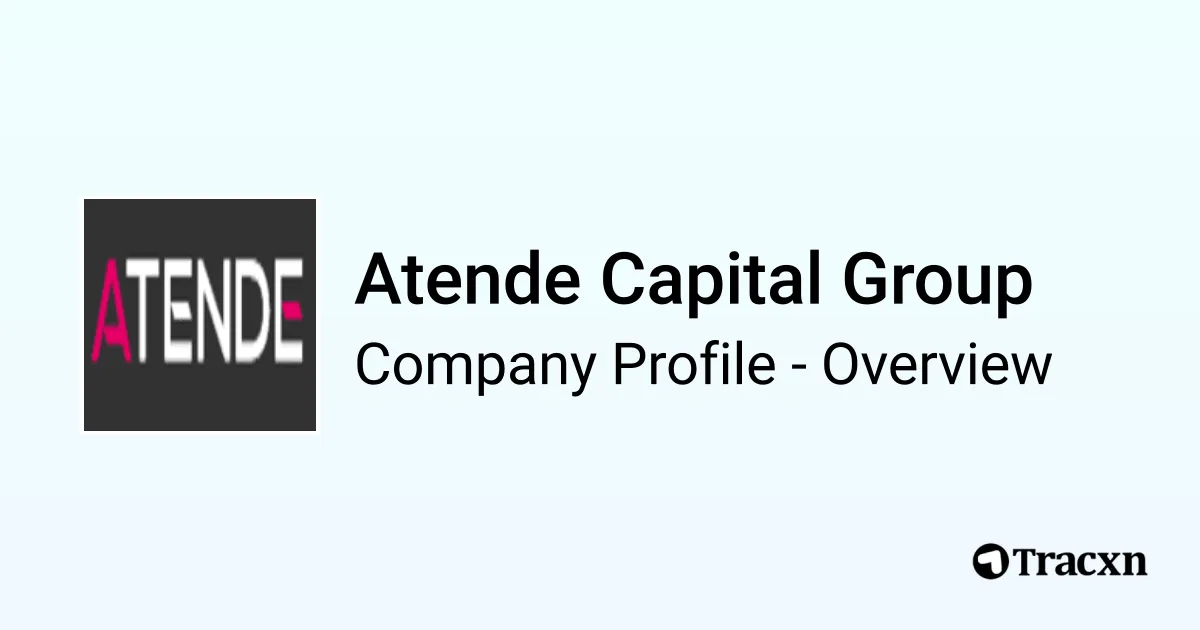 Atende Capital Group - 2026 Company Profile, Funding & Competitors - Tracxn
