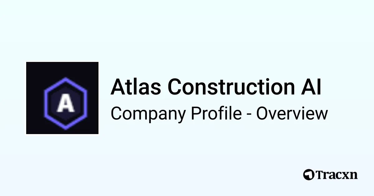 Atlas Construction AI - 2026 Company Profile & Competitors - Tracxn