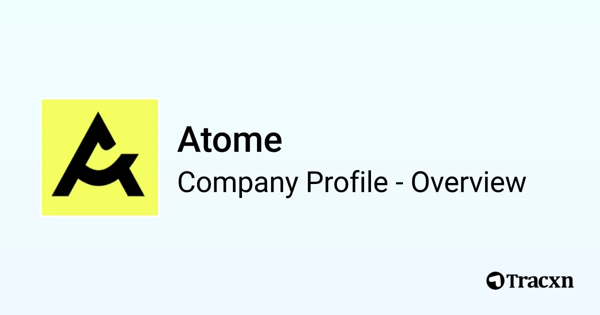 Atome - 2026 Company Profile, Team, Funding & Competitors - Tracxn