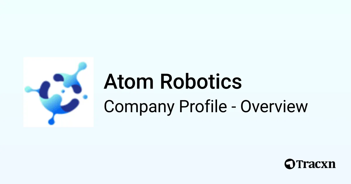 Atom Robotics - 2026 Company Profile, Team, Funding & Competitors - Tracxn