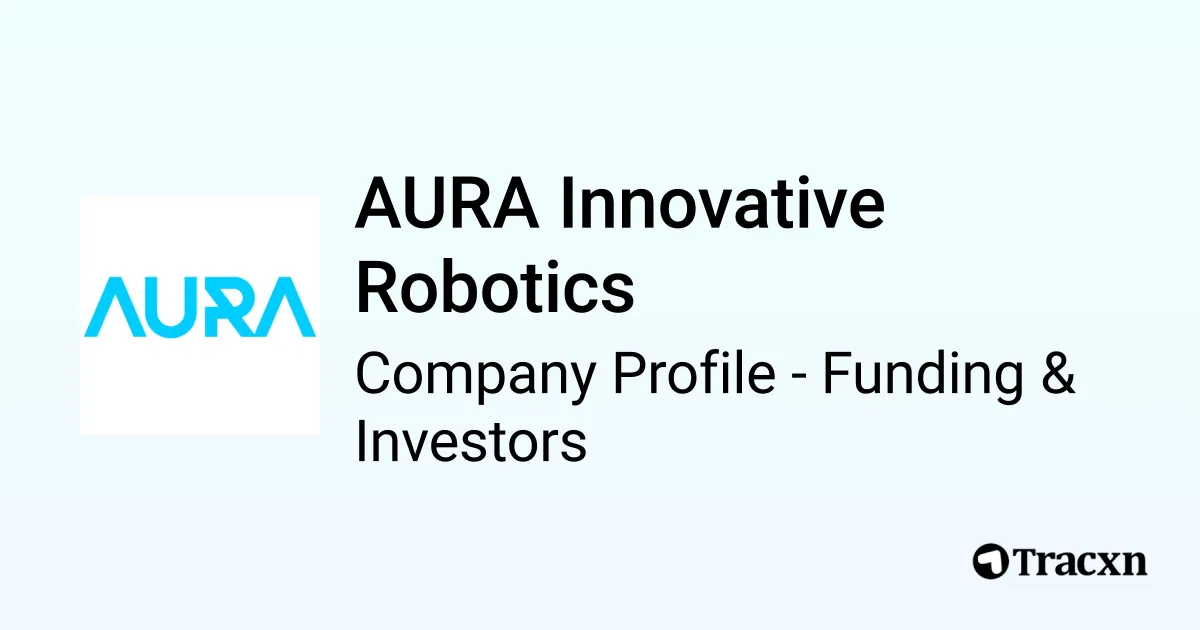 AURA Innovative Robotics - 2025 Funding Rounds & List of Investors - Tracxn