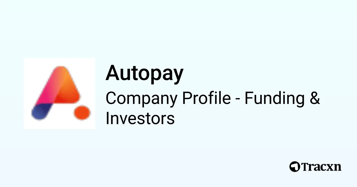 Auto Pay Solutions Autopay - 2026 Funding Rounds & List of Investors - Tracxn