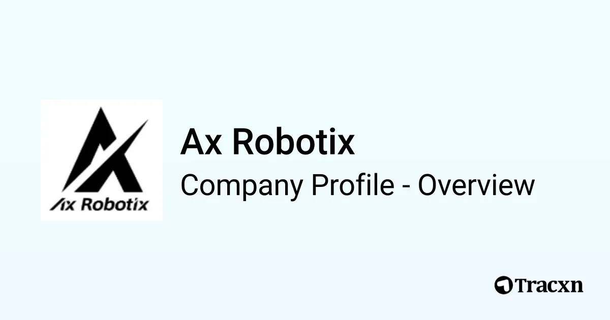 Ax Robotix - 2025 Company Profile, Team, Funding & Competitors - Tracxn