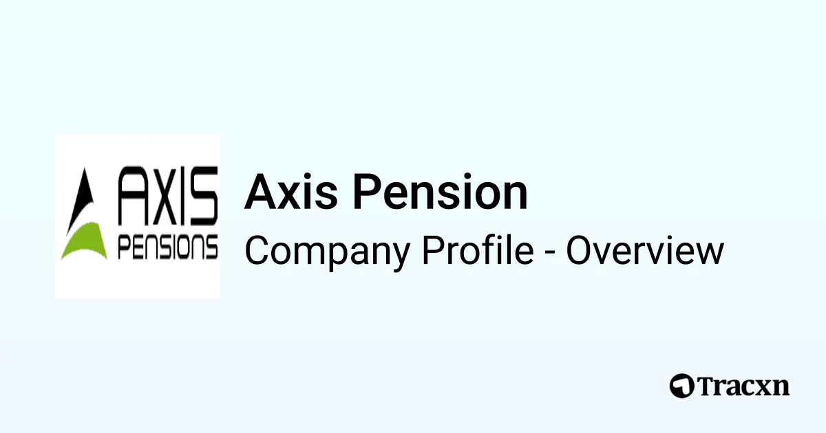Axis Pension - 2026 Company Profile, Team, Funding & Competitors - Tracxn