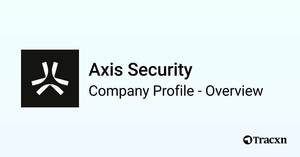 Axis Security - 2026 Company Profile, Team, Funding & Competitors - Tracxn
