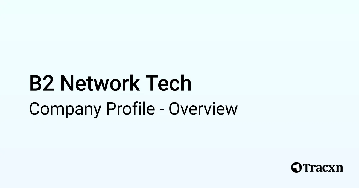 B2 Network Tech - 2026 Company Profile & Competitors - Tracxn