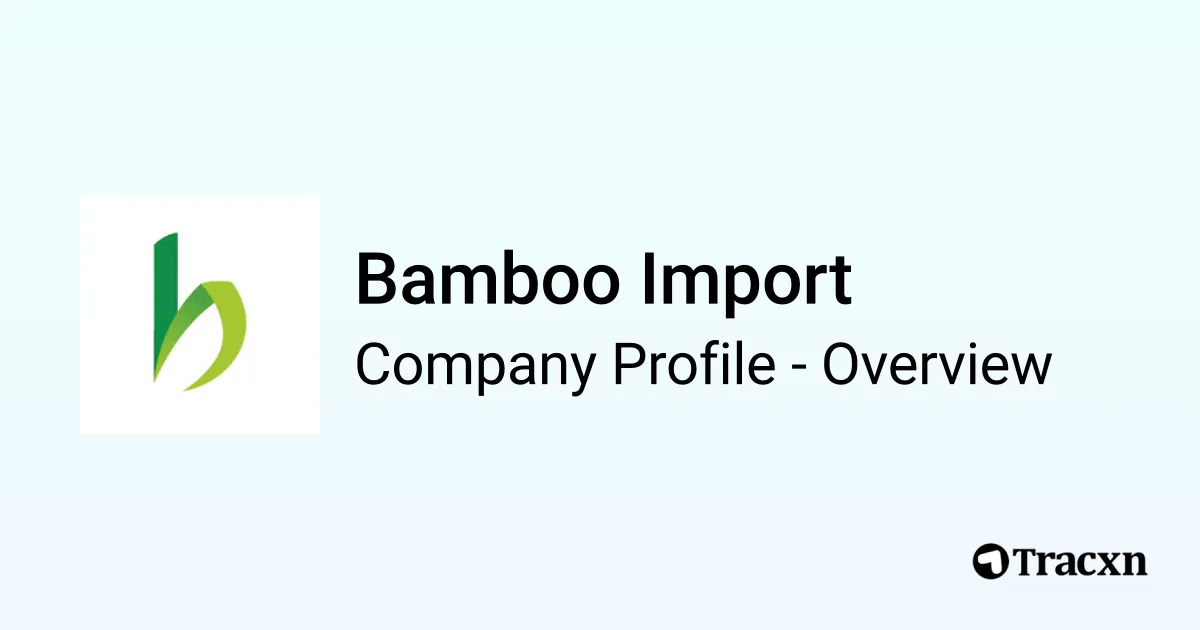 Bamboo Import - 2026 Company Profile, Team & Funding - Tracxn