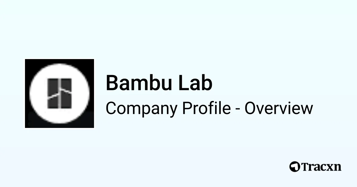 Bambu Lab - 2026 Company Profile, Team & Competitors - Tracxn