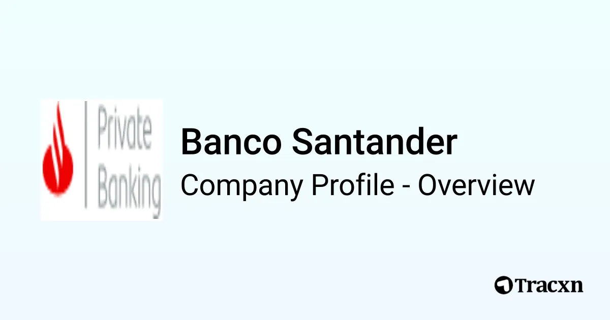 Banco Santander - 2025 Company Profile & Competitors - Tracxn