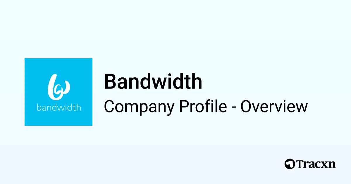 Bandwidth - 2026 Company Profile, Team, Funding, Competitors ...